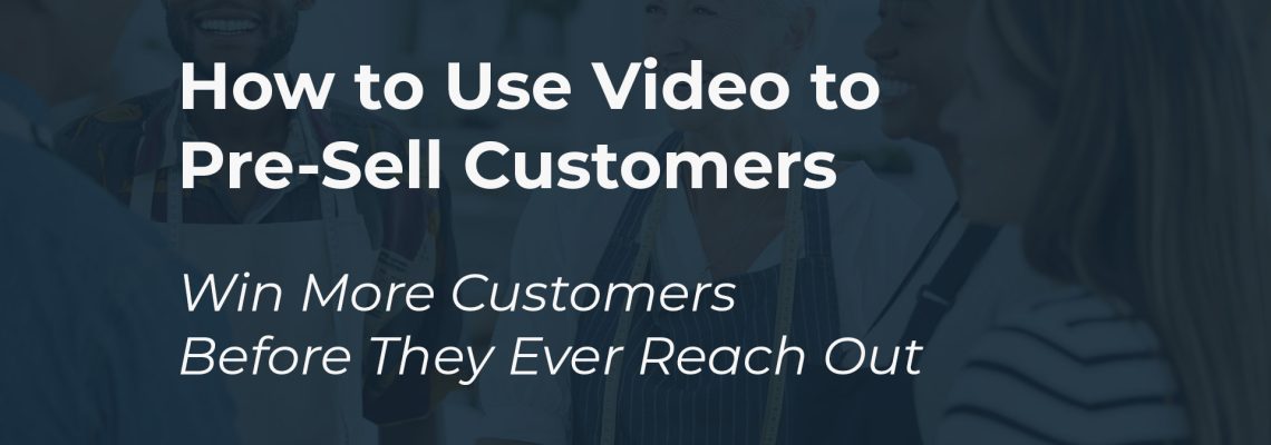 How to use video to sell more customers - win more customers before they reach out