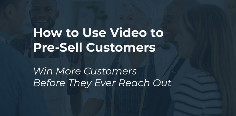How to use video to sell more customers - win more customers before they reach out