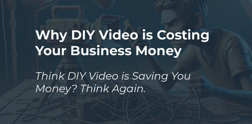 why diy video is costing your business money
